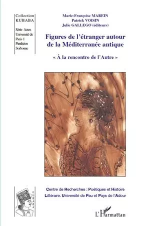 Figures de l'étranger autour de la Méditerranée antique - Patrick Voisin, Julie Gallego, Marie-Françoise Marein - Editions L'Harmattan