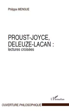 Proust-Joyce, Deleuze-Lacan : lectures croisées - Philippe Mengue - Editions L'Harmattan