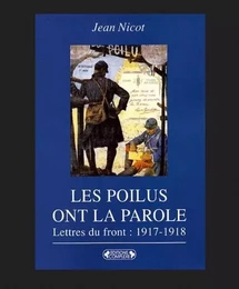 Les poilus ont la parole: dans les tranchées, lettres du front, 1917-1918