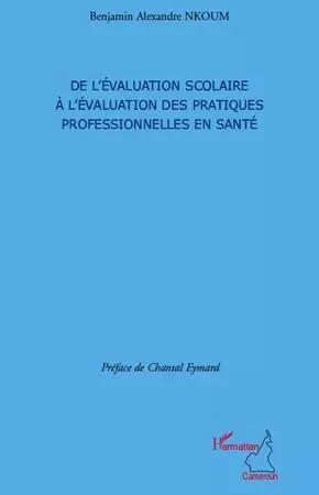 De l'évaluation scolaire à l'évaluation des pratiques professionnelles en santé - Benjamin Alexandre Nkoum - Editions L'Harmattan