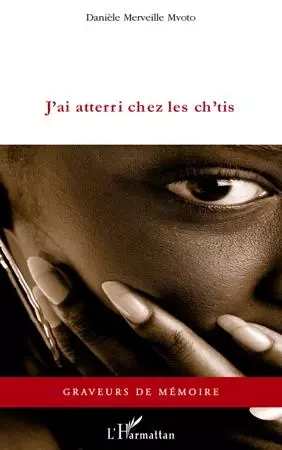 J'ai atterri chez les ch'tis - Danielle Merveille Mvoto - Editions L'Harmattan