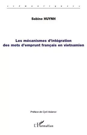 Les mécanismes d'intégration des mots d'emprunt français en vietnamien - Sabine Huynh - Editions L'Harmattan