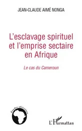 L'esclavage spirituel et l'emprise sectaire en Afrique