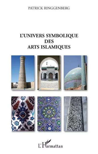 L'univers symbolique des arts islamiques - Patrick Ringgenberg - Editions L'Harmattan