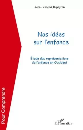 Nos idées sur l'enfance - Jean-Francois DUPEYRON - Editions L'Harmattan