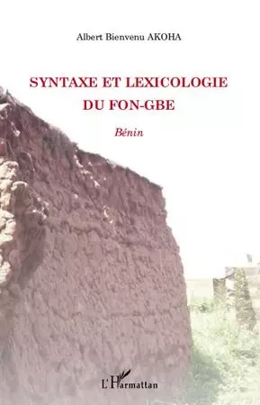 Syntaxe et lexicologie du fon-gbe - Albert Bienvenu Akoha - Editions L'Harmattan