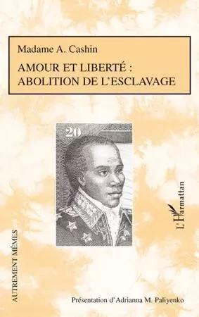 Amour et liberté : abolition de l'esclavage - Madame A. Cashin - Editions L'Harmattan