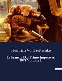 La Francia Dal Primo Impero Al 1871 Volume Ii