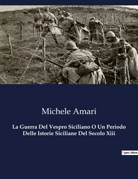 La Guerra Del Vespro Siciliano O Un Periodo Delle Istorie Siciliane Del Secolo Xiii