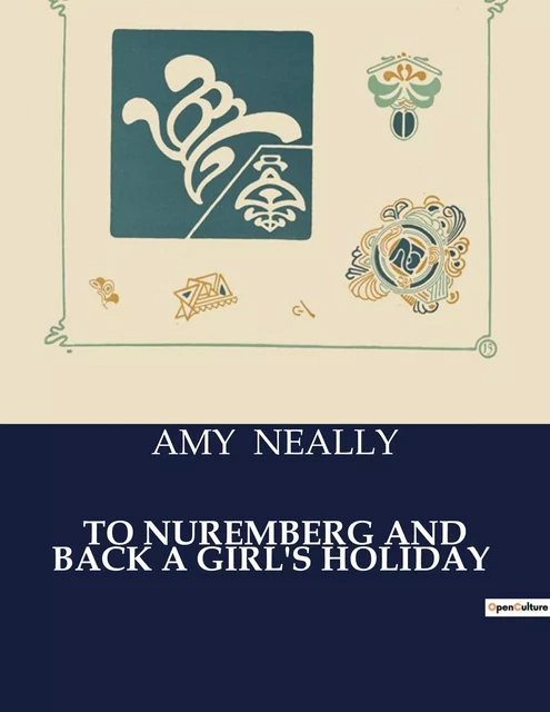 TO NUREMBERG AND BACK A GIRL'S HOLIDAY - AMY NEALLY - CULTUREA