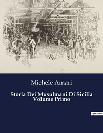 Storia Dei Musulmani Di Sicilia Volume Primo