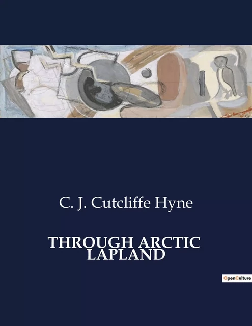 THROUGH ARCTIC  LAPLAND - C. J. Cutcliffe Hyne - CULTUREA