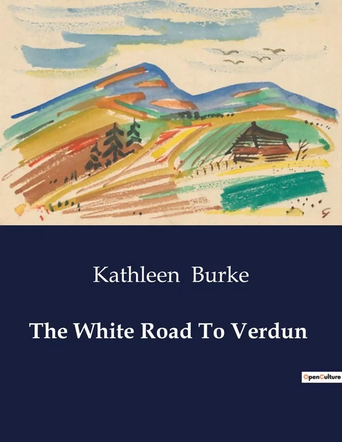 The White Road To Verdun - Kathleen Burke - CULTUREA