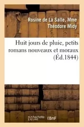 Huit jours de pluie, petits romans nouveaux et moraux