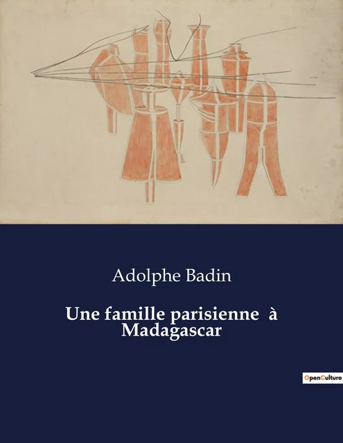 Une famille parisienne  à Madagascar - Adolphe Badin - CULTUREA