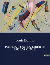 PAULINE OU  LA LIBERTE DE  L'AMOUR