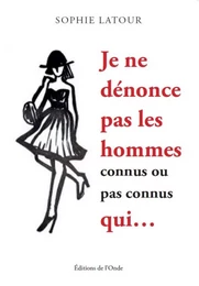 JE NE DENONCE PAS LES HOMMES CONNUS OU PAS CONNUS QUI .....