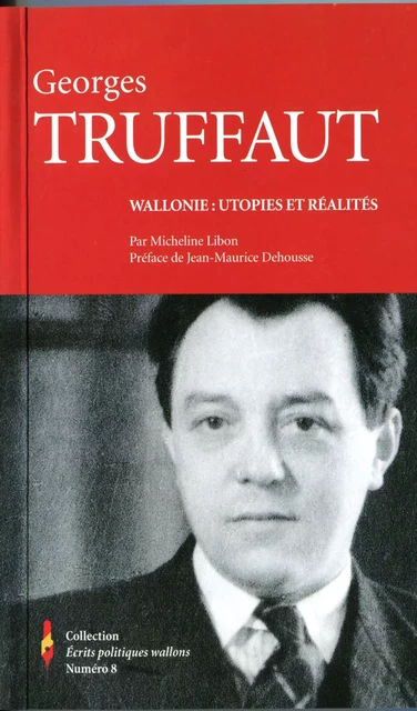 Georges TRUFFAUT. Wallonie: utopies et réalités - Micheline Libon - DESTREE INSTITU