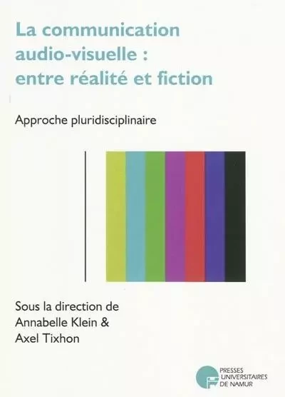 LA COMMUNICATION AUDIOVISUELLE : ENTRE REALITE ET FICTION -  - PU NAMUR