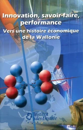 Innovation, savoir-faire, performance. Vers une histoire économique de la Wallonie