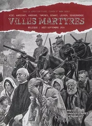 VILLES MARTYRES.VISE, AARSCHOT, ANDENNE, TAMINES, DINANT, LEUVEN, DENDERMONDE. AOUT-SEPTEMBRE 1914