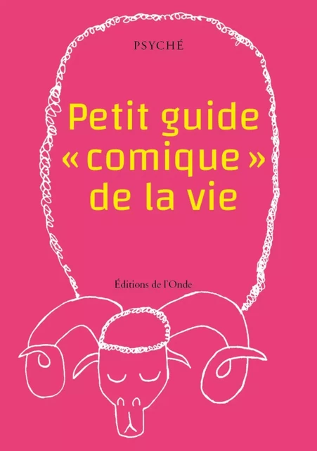 PETIT GUIDE  A COMIQUEA   DE LA VIE -  PSYCHE - ONDE