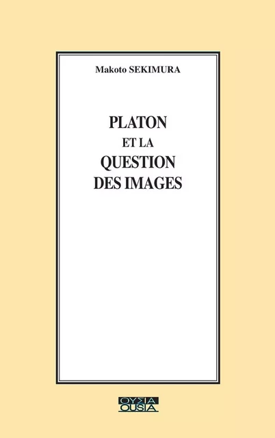 Platon et la question des images - Makoto Sekimura - Ousia Éditions