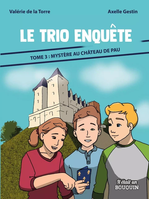 LE TRIO ENQUETE : TOME 3 - MYSTERE AU CHATEAU DE PAU -  DE LA TORRE VALERIE - IL ETAIT BOUQUI