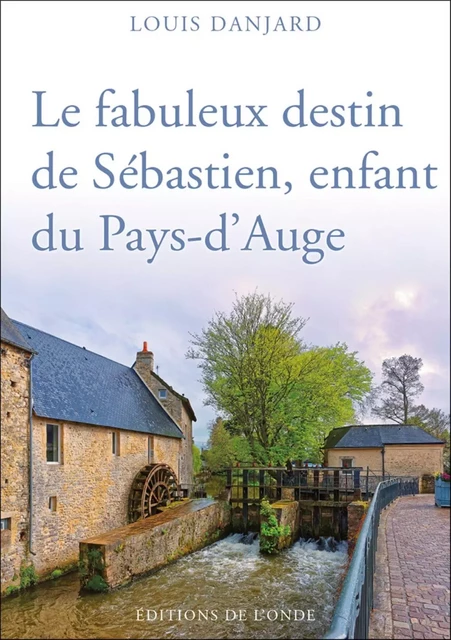 Le fabuleux destin de Sébastien, enfant du Pays-d'Auge -  - ONDE