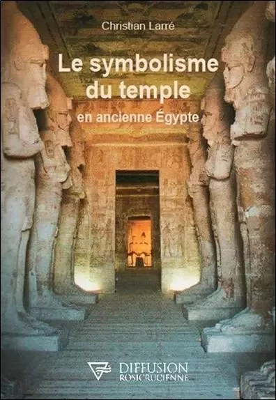 Le symbolisme du temple en ancienne Egypte - Christian Larré - D.R.C