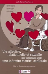 VIE AFFECTIVE, RELATIONNELLE ET SEXUELLE DES PERSONNES AYANT UNE INFIRMITE MOTRICE CEREBRALE. LIVRET