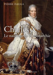 Charles X - le naufrage de la monarchie