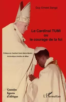 Le Cardinal TUMI ou le courage de la foi - Guy Ernest Sanga - Editions L'Harmattan