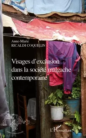 Visages d'exclusion dans la société malgache contemporaine - Anne-Marie Ricaldi Coquelin - Editions L'Harmattan