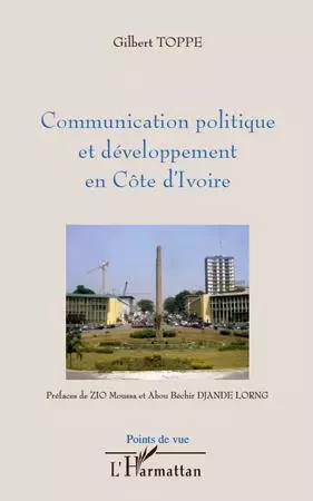 Communication politique et développement en Côte d'Ivoire - Gilbert Toppe - Editions L'Harmattan