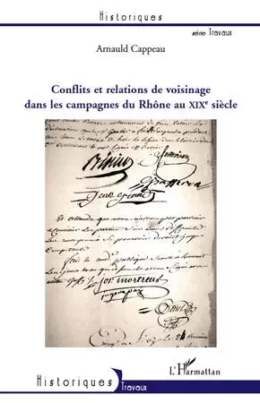 Conflits et relations de voisinage dans les campagnes du Rhône au XIXe siècle - Arnauld Cappeau - Editions L'Harmattan