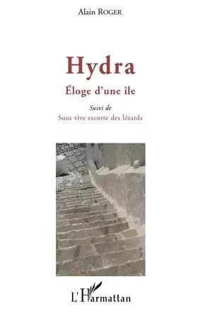 Hydra. Eloge d'une île - Alain Roger - Editions L'Harmattan