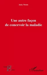 Une autre façon de concevoir la maladie