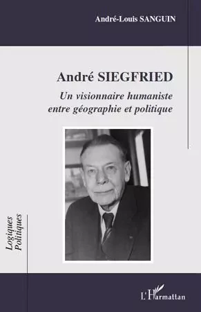 André Siegfried - André-Louis Sanguin - Editions L'Harmattan