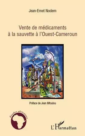 Vente de médicaments à la sauvette à l'Ouest-Cameroun - Jean-Ernest Nodem - Editions L'Harmattan