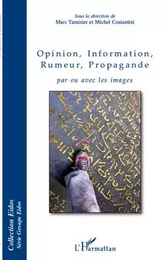 Opinion, Information, Rumeur, Propagande par ou avec les images