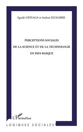 Perceptions sociales de la science et de la technologie en Pays Basque - Andoni Eizagirre, Eguzki Urteaga - Editions L'Harmattan