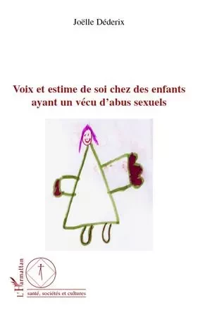 Voix et estime de soi chez les enfants ayant un vécu d'abus sexuels - Joëlle Dederix - Editions L'Harmattan