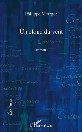 Un éloge du vent - Philippe Metzger - Editions L'Harmattan