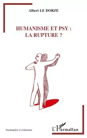 Humanisme et psy : la rupture - Albert Le Dorze - Editions L'Harmattan