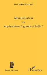 Mondialisation ou impérialisme à grande échelle ?