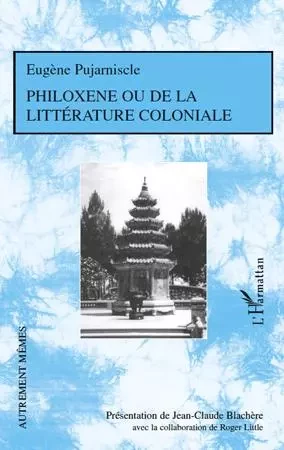 Philoxène ou de la littérature coloniale - Eugène Pujarniscle - Editions L'Harmattan