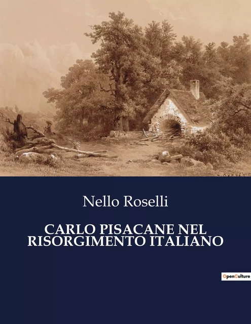 CARLO PISACANE NEL RISORGIMENTO ITALIANO - Nello Roselli - CULTUREA