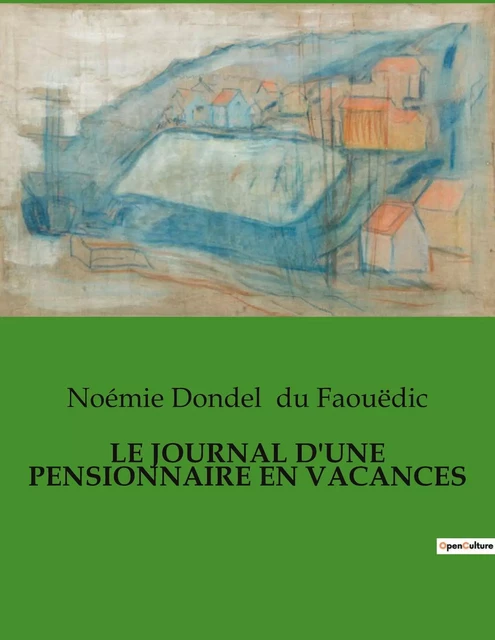 LE JOURNAL D'UNE PENSIONNAIRE EN VACANCES - Noémie Dondel du Faouëdic - CULTUREA