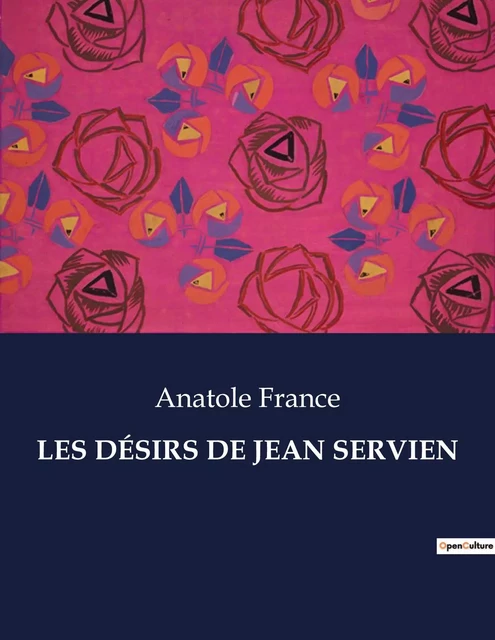 LES DÉSIRS DE JEAN SERVIEN - Anatole France - CULTUREA